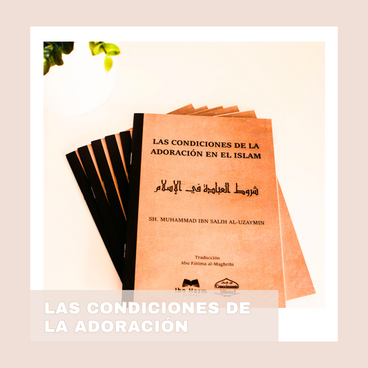 LAS CONDICIONES DE LA ADORACIÓN EN EL ISLAM
